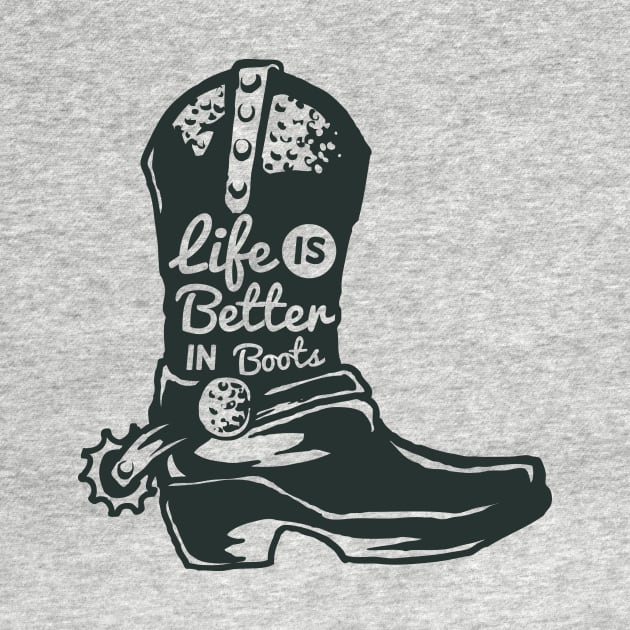 Life is Better in Boots by RadCoolguy